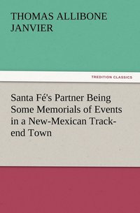 bokomslag Santa Fé's Partner Being Some Memorials of Events in a New-Mexican Track-end Town
