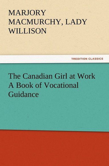 bokomslag The Canadian Girl at Work A Book of Vocational Guidance