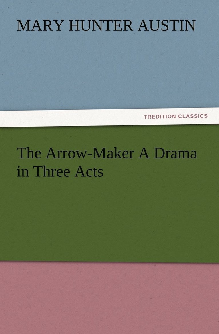 Arrow-Maker A Drama in Three Acts