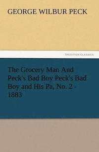 bokomslag Grocery Man and Peck's Bad Boy Peck's Bad Boy and His Pa, No. 2 - 1883