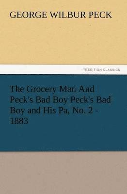 George W Peck - Grocery Man and Peck's Bad Boy Peck's Bad Boy and His Pa, No. 2 - 1883, Häftad