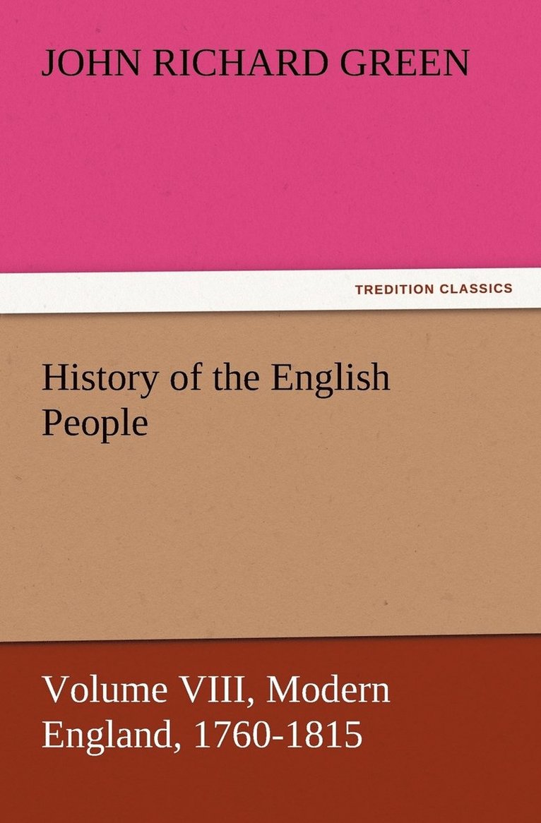 History of the English People, Volume VIII Modern England, 1760-1815 1