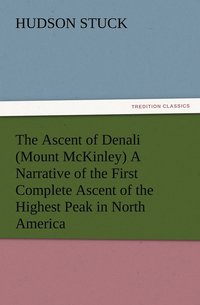 bokomslag The Ascent of Denali (Mount McKinley) A Narrative of the First Complete Ascent of the Highest Peak in North America