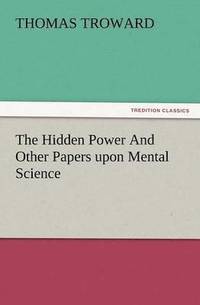 bokomslag The Hidden Power and Other Papers Upon Mental Science