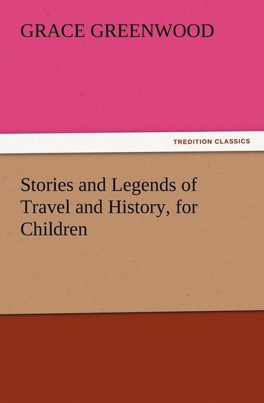 bokomslag Stories and Legends of Travel and History, for Children