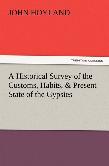 bokomslag A Historical Survey of the Customs, Habits, & Present State of the Gypsies