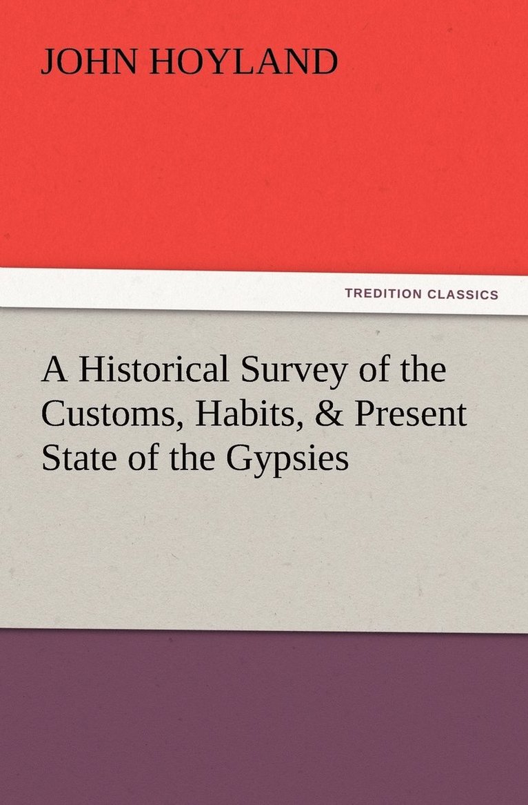 John Hoyland - Historical Survey of the Customs, Habits, & Present State of the Gypsies, Häftad
