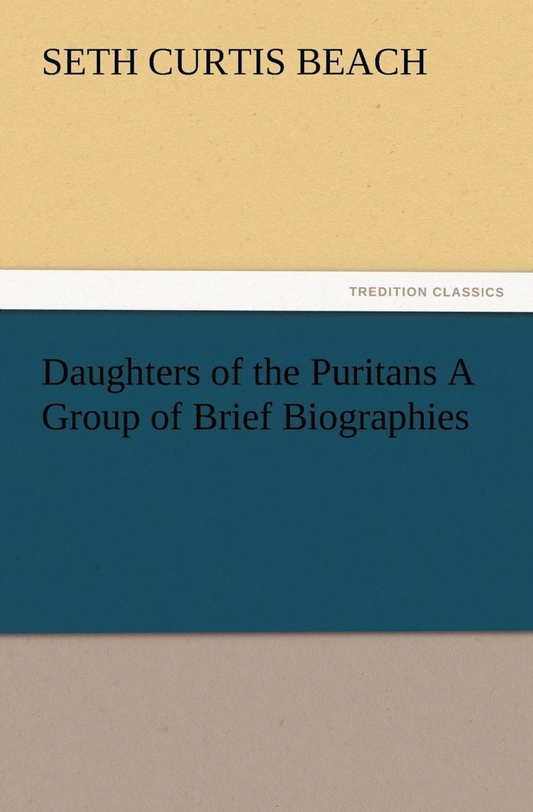 Daughters of the Puritans A Group of Brief Biographies 1