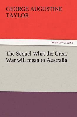 Sequel What the Great War Will Mean to Australia
