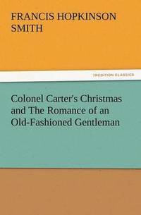 bokomslag Colonel Carter's Christmas and the Romance of an Old-Fashioned Gentleman