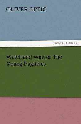 Watch and Wait or the Young Fugitives 1