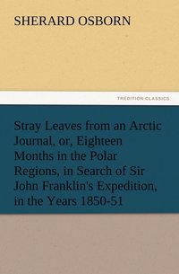 bokomslag Stray Leaves from an Arctic Journal, or, Eighteen Months in the Polar Regions, in Search of Sir John Franklin's Expedition, in the Years 1850-51