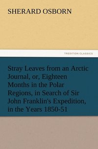 bokomslag Stray Leaves from an Arctic Journal, or, Eighteen Months in the Polar Regions, in Search of Sir John Franklin's Expedition, in the Years 1850-51