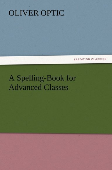 bokomslag A Spelling-Book for Advanced Classes