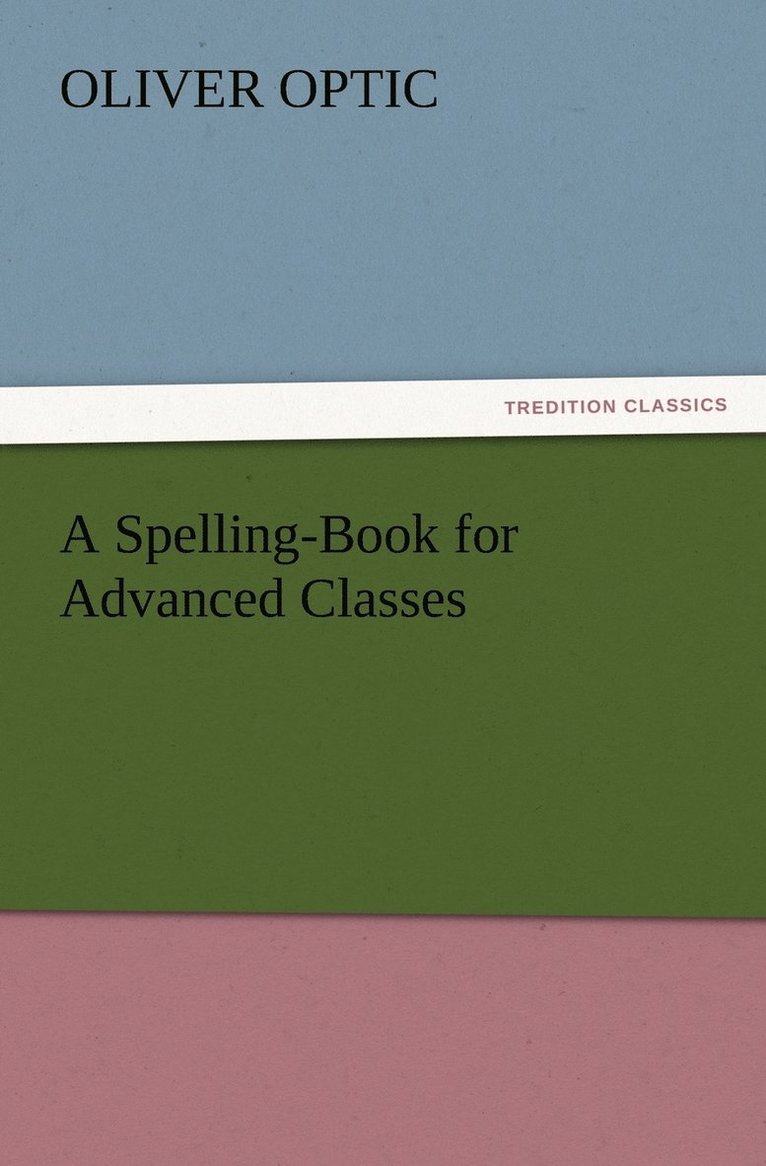 Oliver Optic - Spelling-Book for Advanced Classes, Häftad