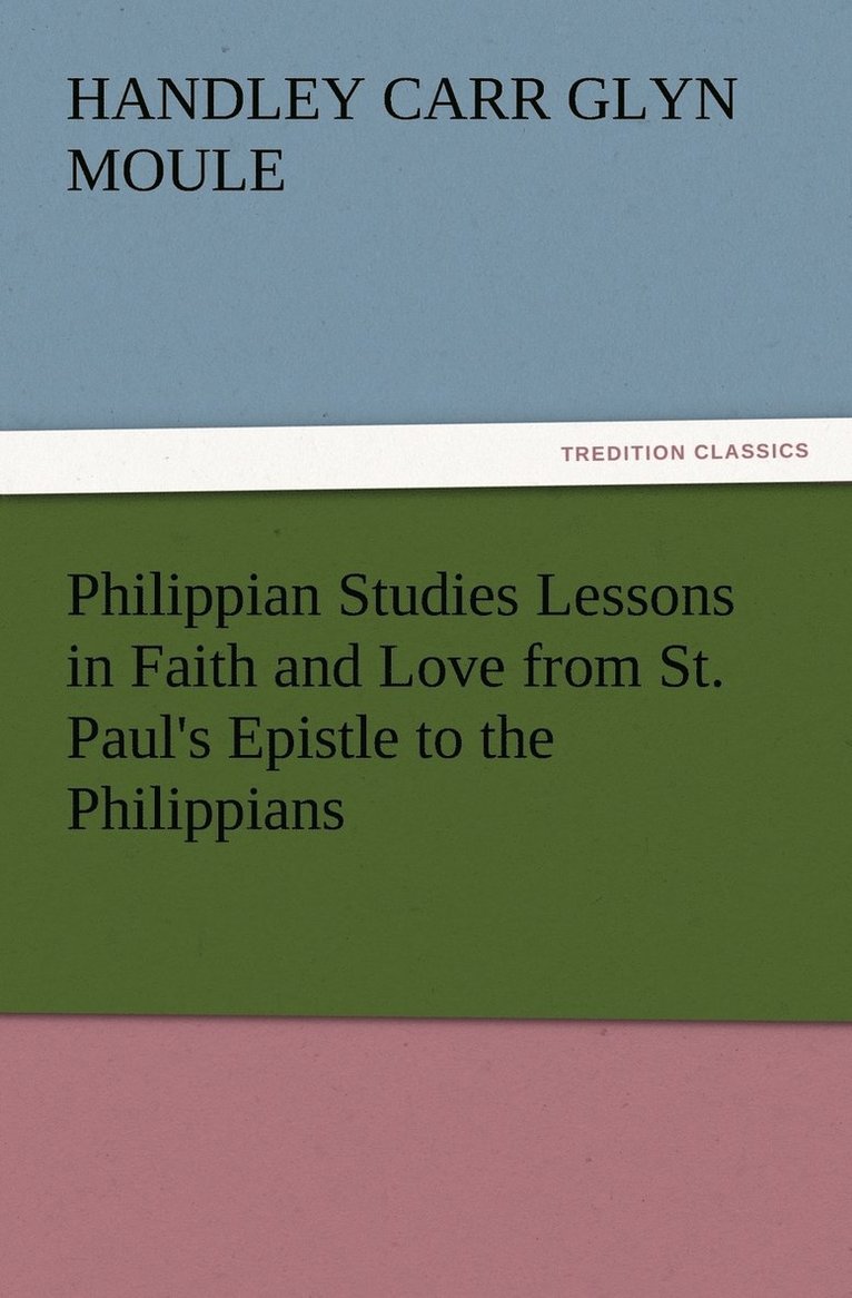 Philippian Studies Lessons in Faith and Love from St. Paul's Epistle to the Philippians 1