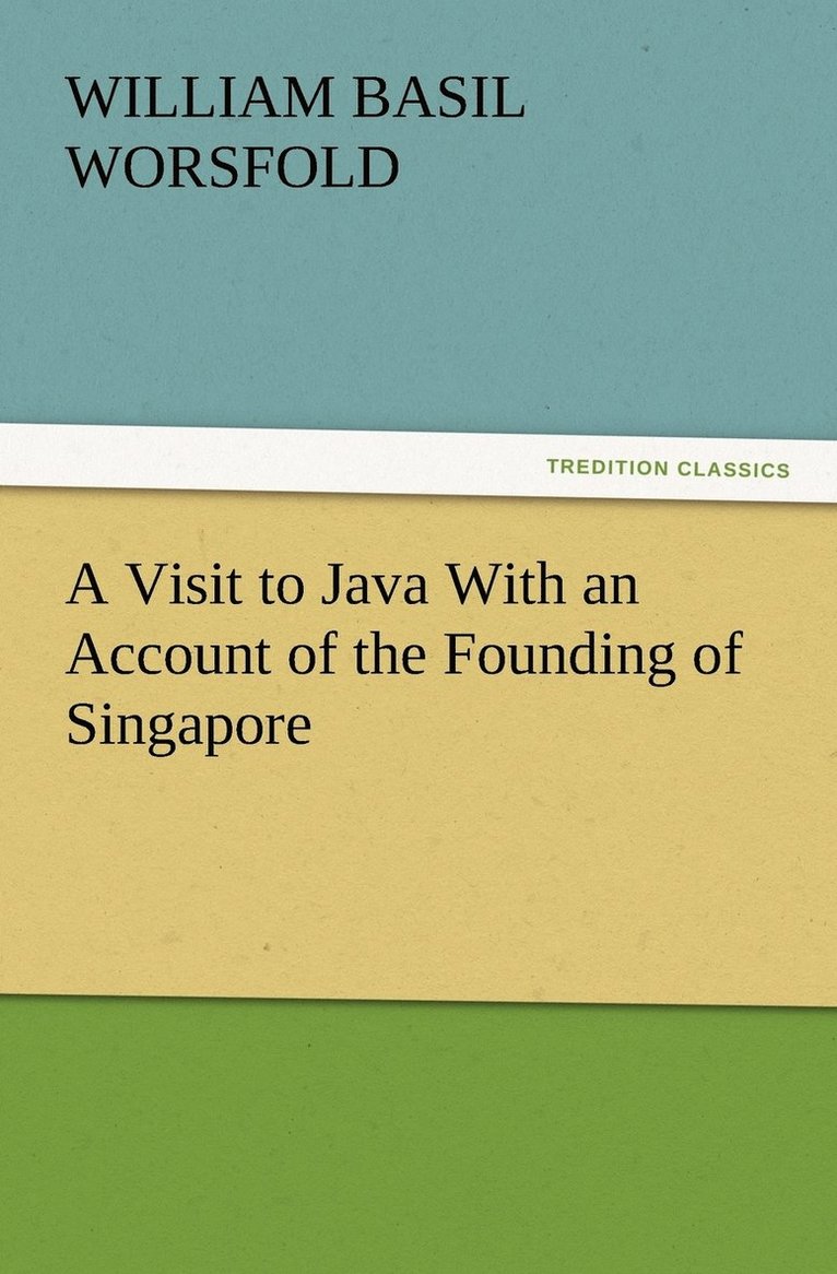 W Basil (William Basil) Worsfold, W. Basil (William Basil) Worsfold - Visit to Java With an Account of the Founding of Singapore, Häftad