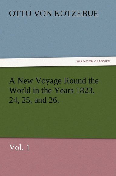 bokomslag New Voyage Round the World in the Years 1823, 24, 25, and 26. Vol. 1