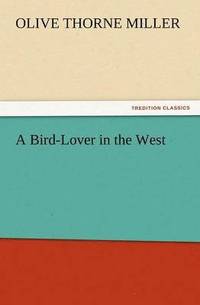 bokomslag A Bird-Lover in the West