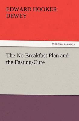 Edward Hooker Dewey - No Breakfast Plan and the Fasting-Cure, Häftad