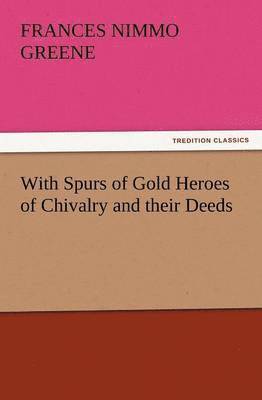 bokomslag With Spurs of Gold Heroes of Chivalry and Their Deeds