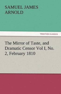 The Mirror of Taste, and Dramatic Censor Vol I, No. 2, February 1810 1