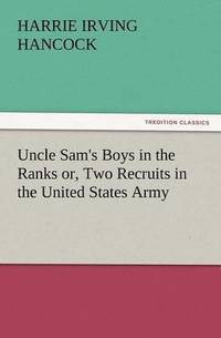 bokomslag Uncle Sam's Boys in the Ranks Or, Two Recruits in the United States Army