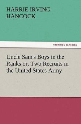 bokomslag Uncle Sam's Boys in the Ranks Or, Two Recruits in the United States Army