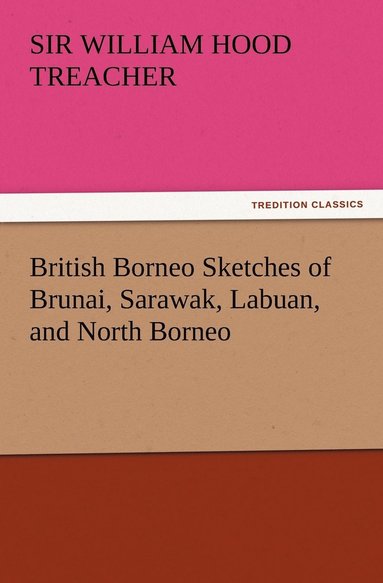 bokomslag British Borneo Sketches of Brunai, Sarawak, Labuan, and North Borneo