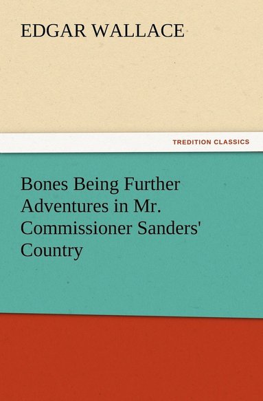 bokomslag Bones Being Further Adventures in Mr. Commissioner Sanders' Country