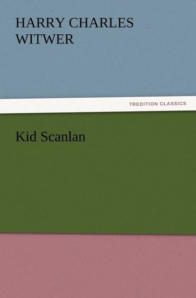 H C (Harry Charles) Witwer - Kid Scanlan, Häftad