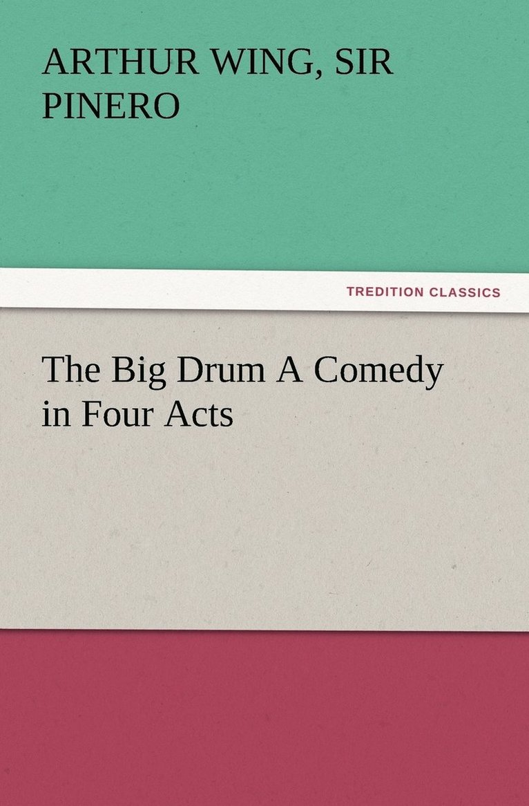 Arthur Wing Pinero, Sir Arthur Wing Pinero - Big Drum A Comedy in Four Acts, Häftad
