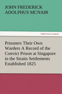 bokomslag Prisoners Their Own Warders A Record of the Convict Prison at Singapore in the Straits Settlements Established 1825