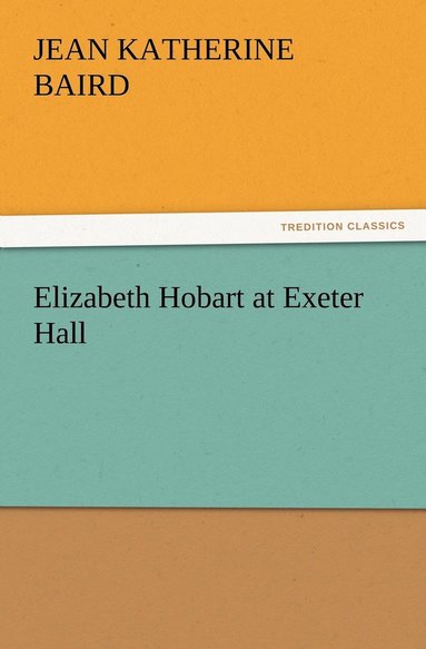 Jean K (Jean Katherine) Baird - Elizabeth Hobart at Exeter Hall, Häftad