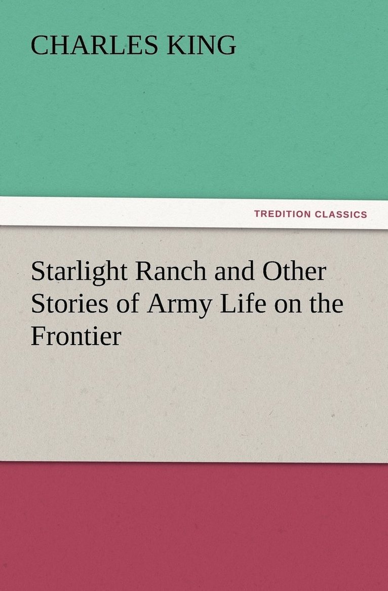 Starlight Ranch and Other Stories of Army Life on the Frontier 1