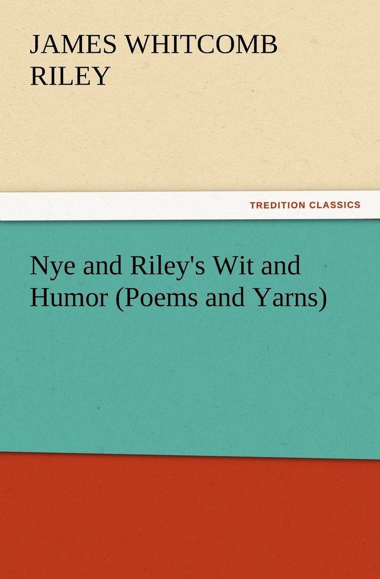 Nye and Riley's Wit and Humor (Poems and Yarns) 1