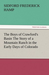 bokomslag The Boys of Crawford's Basin The Story of a Mountain Ranch in the Early Days of Colorado