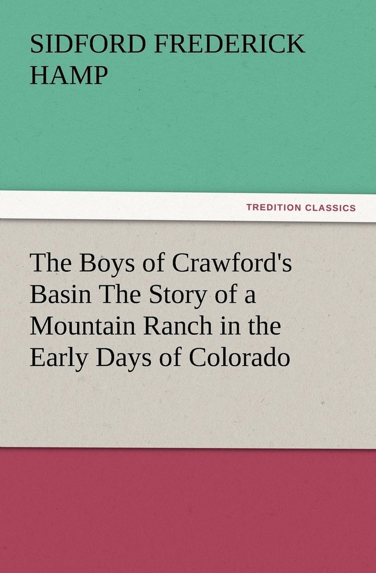 Boys of Crawford's Basin The Story of a Mountain Ranch in the Early Days of Colorado