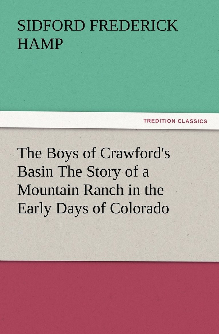 The Boys of Crawford's Basin The Story of a Mountain Ranch in the Early Days of Colorado 1