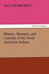 bokomslag History, Manners, and Customs of the North American Indians