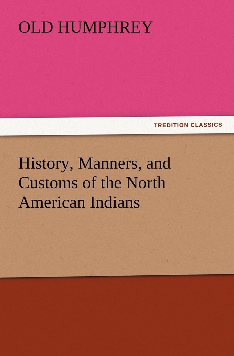 Old Humphrey - History, Manners, and Customs of the North American Indians, Häftad