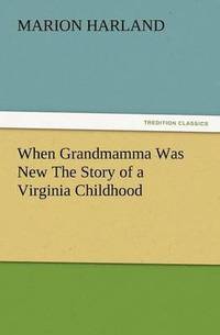 bokomslag When Grandmamma Was New the Story of a Virginia Childhood