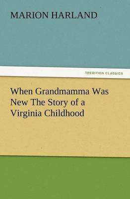 bokomslag When Grandmamma Was New the Story of a Virginia Childhood