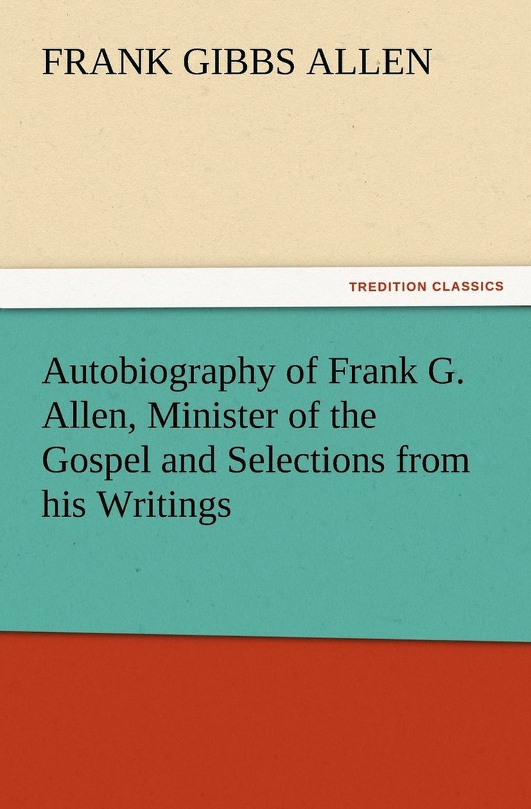 Autobiography of Frank G. Allen, Minister of the Gospel and Selections from his Writings 1