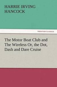 bokomslag Motor Boat Club and the Wireless Or, the Dot, Dash and Dare Cruise