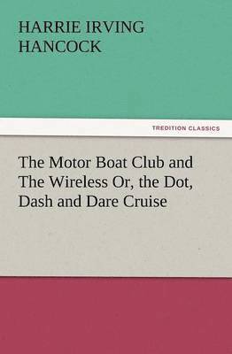 bokomslag Motor Boat Club and the Wireless Or, the Dot, Dash and Dare Cruise