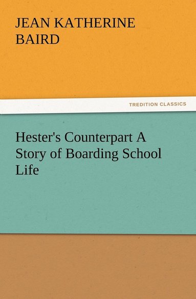 Jean K (Jean Katherine) Baird - Hester's Counterpart A Story of Boarding School Life, Häftad