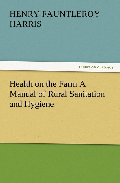 bokomslag Health on the Farm A Manual of Rural Sanitation and Hygiene