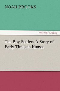 bokomslag The Boy Settlers A Story of Early Times in Kansas