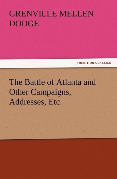 bokomslag The Battle of Atlanta and Other Campaigns, Addresses, Etc.